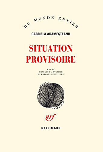 Situation provisoire, édition Gallilmard, de l'autrice roumaine Gabriela Adameșteanu.