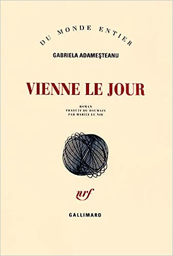 Vienne le jour, Gallilmard, de l'autrice roumaine Gabriela Adameșteanu.
