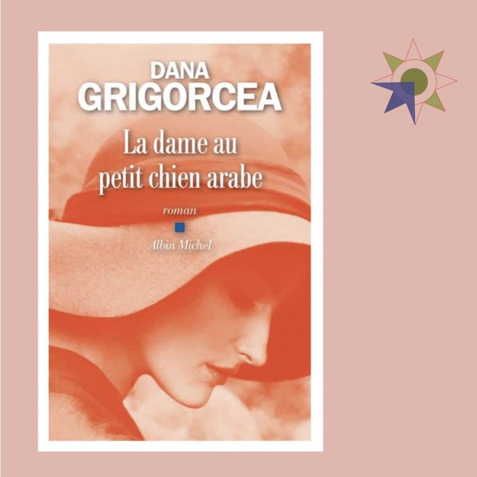 La dame au petit chien arable roman de l'autrice suisse Dana Grigorcea