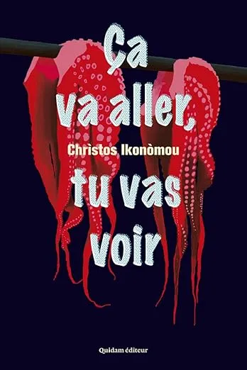 Ça va aller tu vas voir est un roman de Chrìstos Ikonòmou, traduit du grec par Michel Volkovitch