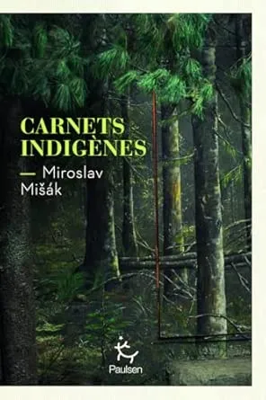 Carnets indigènes est un roman de Miroslav Misak traduit du slovaque par Anouk Jeannon