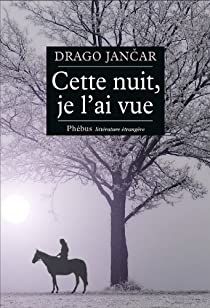 Le roman slovène Cette nuit, je l'ai vue de Drago Jančar