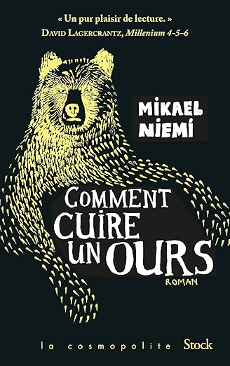 Comment cuire un ours est un roman de Mikael Niemi