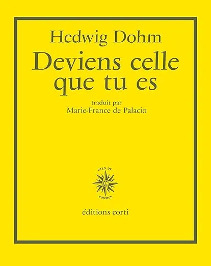 Deviens celle que tu es est un roman d'Hedwig Dohm