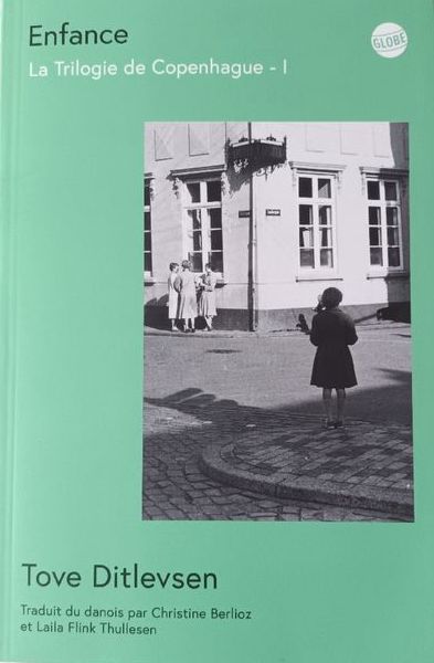 Enfance, La Trilogie de Copenhague, est un roman de Tove Ditlevsen publié chez Globe et traduit du danois par Christine Berlioz et Laila Flink Thullesen