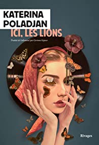 roman de Katerina Poladjan, Ici, les lions, publié chez Payot et Rivages, traduit de l'allemand par Corinna Gepner