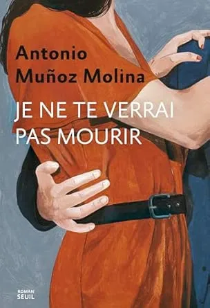 Je ne te verrai pas mourir est un roman d'Antonio Muñoz Molina