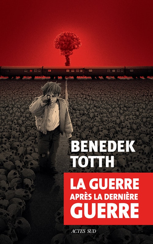 Le roman hongrois La Guerre après la dernière Guerre de Benedek Totth