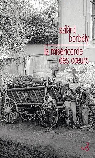 La miséricorde des cœurs est un roman de Szilàrd Borbély