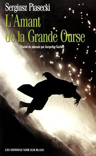 L'amant de la grande ourse est un roman de Sergiusz Piasecki