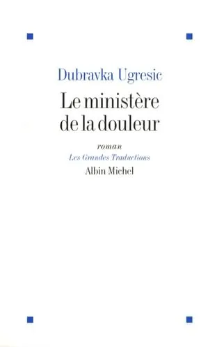 Le ministère de la douleur est un roman de Dubravska Ugrešić 