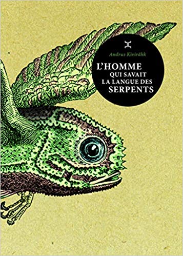 L'homme qui savait la langue des serpents est un roman de l'auteur estonien Andrus Kivirähk