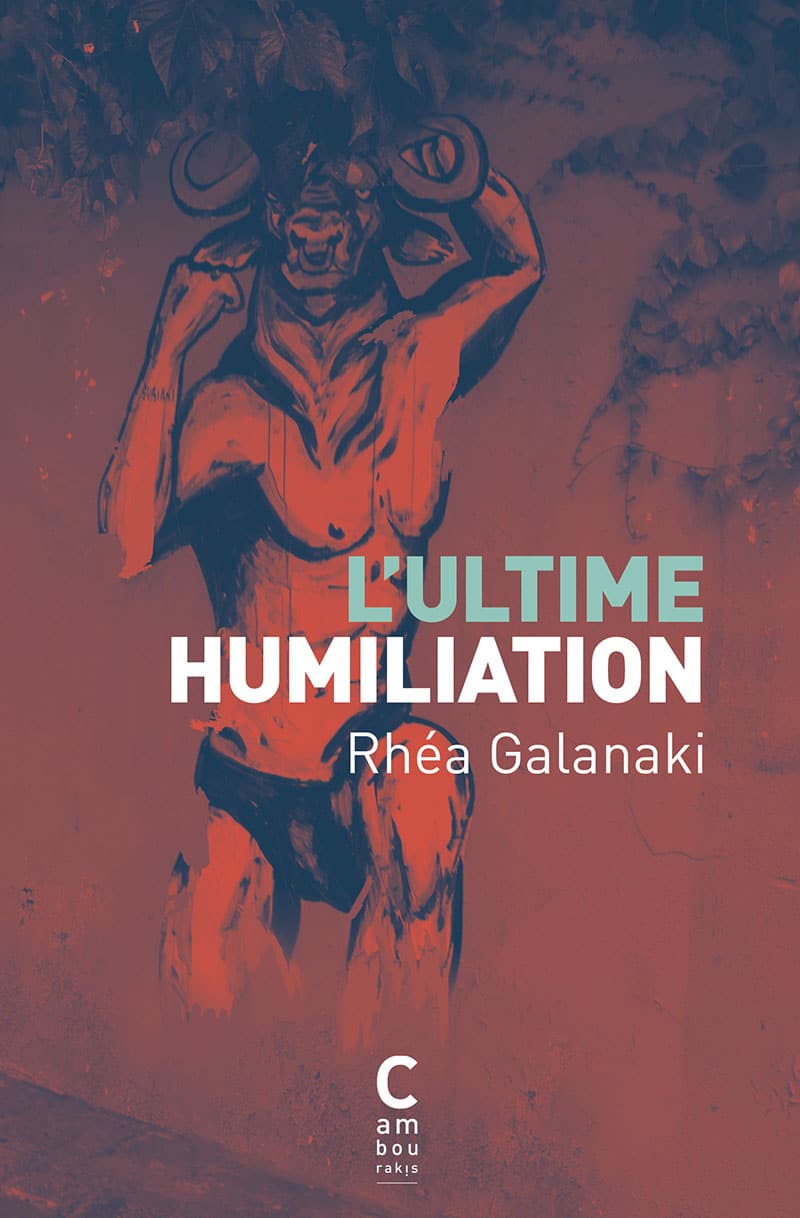 L'ultime humiliation est un roman de l'autrice grèque Rhéa Galanaki