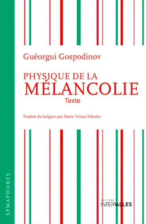 Physique de la mélancolie est un roman de Guéorgui Gospodinov, publié aux éditions Intervalles et traduit du bulgare par Marie Vrinat-Nikolov