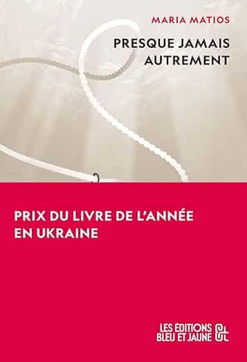 Presque jamais autrement est un roman de l'autrice ukrainienne Maria Matios traduit par Nikol Dziub
