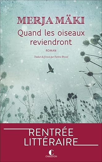 Quand les oiseaux reviendront est un roman de l'autrice finlandaise Merja Mäki traduit par Fantine Brunel.