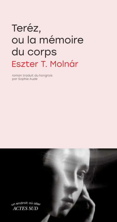 Le roman hongrois Teréz, ou la mémoire du corps de Eszter T. Molnár