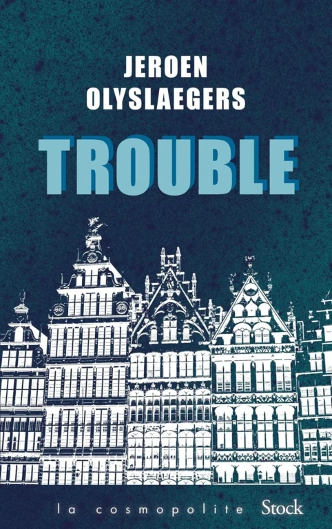 Trouble est un roman de Jeroen Olyslaegers