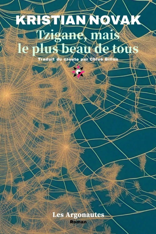 Tzigane, mais le plus beau de tous est le deuxième roman de Kristian Novak traduit du croate par Chloé Billon et publié aux Argonautes