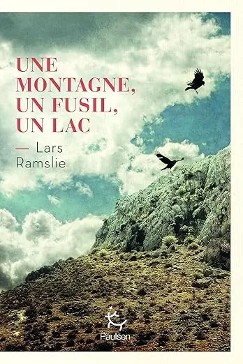 Une montagne, un fusil, un lac est un roman de Lars Ramslie traduit du norvégien par Hélène Hervieu